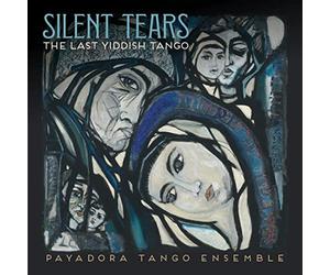 Payadora Tango Ensemble - Silent Tears: The Last Yiddish Tango [CD]