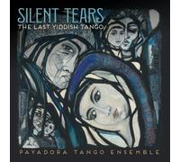 Payadora Tango Ensemble - Silent Tears: The Last Yiddish Tango