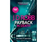 Payback in Death: An Eve Dallas thriller (In Death 57): (In Death)