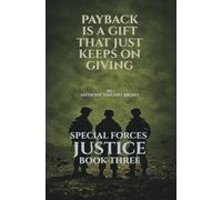 Payback is a Gift that Just Keeps on Giving: Special Forces Justice - Book Three