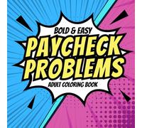 Paycheck Problems: A Funny and Sarcastic Adult Coloring Book for People Who Hate Their Job (Bold & Easy): Savage Office Humor, Relatable Job ... and Bold Hygge Coloring Book Collection)