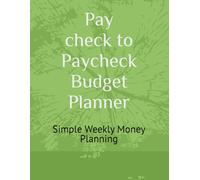 Paycheck-to-Paycheck Budget Planner: Simple Weekly Money Planning
