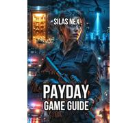PAYDAY GAME GUIDE: Master Every Mission, Defeat Enemy, and Dominate All Difficulties (PAYDAY: The Complete Heist Series)