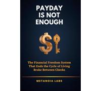 Payday Is Not Enough: The Financial Freedom System That Ends the Cycle of Living Broke Between Checks