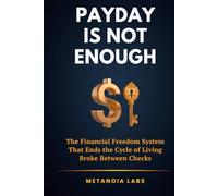 Payday Is Not Enough: The Financial Freedom System That Ends the Cycle of Living Broke Between Checks