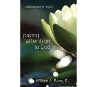 Paying Attention to God: Discernment in Prayer