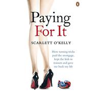 Paying for It: How Turning Tricks Paid the Mortgage, Kept the Kids in Trainers and Gave Me Back My Life