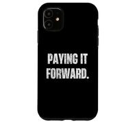 Paying It Forward Kindness Karma Quote Motivation Case for iPhone 11