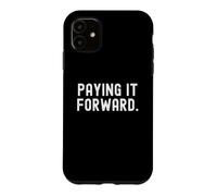 paying it forward Motivational Inspirational Wisdom Design Case for iPhone 11