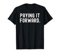 paying it Forward Motivational Inspirational Wisdom Design T-Shirt