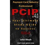 Payment Card Industry Professional (PCIP) v4.0: Your Ultimate Study Guide to Success