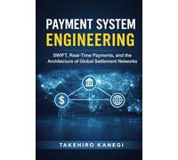 Payment System Engineering: SWIFT, Real-Time Payments, and the Architecture of Global Settlement Networks