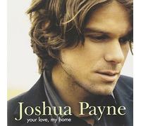 Payne, Joshua - Your Love. My Home [Us Import]