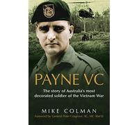 Payne VC: The Story Of Australia's Most Decorated Soldier from the Vietnam War