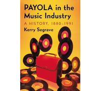 Payola in the Music Industry – A History, 1880–1991 (Twenty-First Century Works) – McFarland