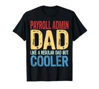 Payroll Admin Dad - Like a Regular Dad but Cooler T-Shirt