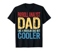 Payroll Analyst Dad - Like a Regular Dad but Cooler T-Shirt
