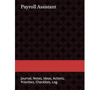 Payroll Assistant: Journal, Notes, Ideas, Actions, Priorities, Checklists, Log | Tool for Daily Goal Setting Tracker | Time Management | Performance Reviews | Project Office Book Gifts for Meetings