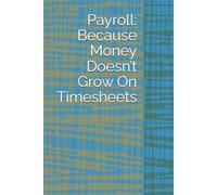 Payroll: Because Money Doesn’t Grow On Timesheets: Lined Notebook
