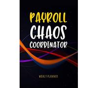 Payroll Chaos Coordinator - Weekly Planner: Workplace Humor Notebook Funny Quote Journal for Payroll Clerks, Managers, Accounts Assistants, Accountants etc | Payroll Gag Gift Undated Organizer
