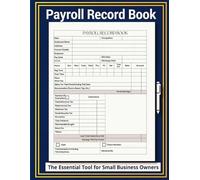 Payroll Record Book: The Essential Tool for Small Business Owners: A Simple and Effective Solution for Tracking Wages, Hours, and Payroll Deductions