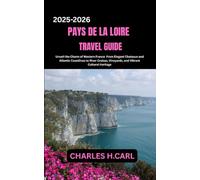 Pays de la Loire Travel Guide: Unveil the Charm of Western France From Elegant Châteaux and Atlantic Coastlines to River Cruises, Vineyards, and Vibrant Cultural Heritage