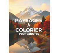 Paysages à colorier Pour Adultes: 60 Dessins de Détente, Anti-Stress et Art-Thérapie Zen
