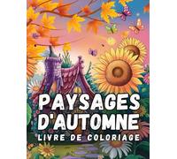 Paysages D automne Livre de Coloriage: Superbes Illustrations Automnales à Colorier | Dessins Anti-Stress pour une Évasion Créative et Relaxante | Grand Format