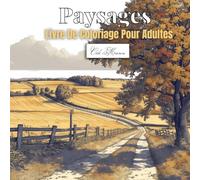 Paysages Livre De Coloriage Pour Adultes: 50 illustrations relaxantes de scènes naturelles : rivières tranquilles, sentiers forestiers, villages paisibles et horizons variés