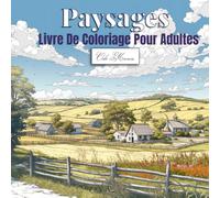 Paysages Livre De Coloriage Pour Adultes: Voyage imaginaire à travers collines, jardins, ruelles anciennes et terres lointaines