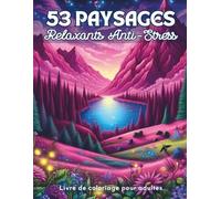 Paysages Relaxants Anti-Stress: Livre de Coloriage de 53 Magnifiques Dessins de Paysages et Nature Apaisants à Colorier pour Adultes, Adolescents | ... Art Thérapie, Pleine Conscience, Créativité
