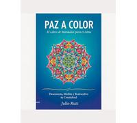 Paz a color: El libro Definitivo para Desconectar, Meditar, y Redescubrir tu Creatividad: Libro de Mandalas Antiestres, Descarga Digital para Imprimir