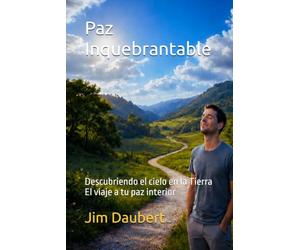 Paz Inquebrantable: Descubriendo el cielo en la Tierra