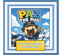 PAZ THE PUG: PAZ CAN BE ANYTHING COLORING BOOK