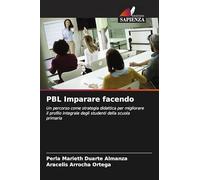 PBL Imparare facendo: Un percorso come strategia didattica per migliorare il profilo integrale degli studenti della scuola primaria