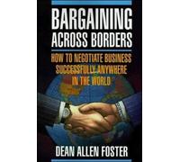 Pbs Bargaining Across Borders: How to Negotiate Business Successfully Anywhere in the World