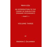 PBV-273: An Introduction to the Theory of Subvolition (Primary Psychology)-Part 1 Volume Three (PBVS-273: An Introduction to the Theory of Subvolition (Primary Psychology)-PART 1 VOLUME ONE)