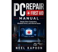 PC Repair First Aid Manual: Repair Slow Computers, Windows Errors, and Internet Issues