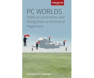 PC Worlds: Political Correctness and Rising Elites at the End of Hegemony: 2 (Loose Can(n)ons, 2)