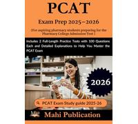 PCAT Exam Prep 2025-2026 . For aspiring students preparing Pharmacy College Admission Test: Includes 2 Full-Length Practice Tests with 100 Questions ... Explanations to Help You Master the PCAT Exam