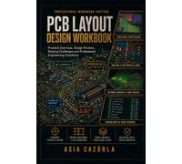 PCB Layout Design Workbook: Practical Exercises, Design Reviews, Routing Challenges and Professional Engineering Checklists (PCB Engineering Mastery Series)