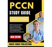 PCCN Study Guide 2025-2026: 1,500 Practice Questions to Master Cardiovascular, Respiratory, Neurology, Endocrine, Renal, and More - Your Complete Path to Progressive Care Certification