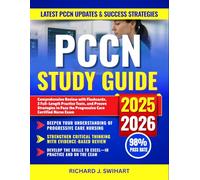 PCCN Study Guide 2025-2026: Comprehensive Review with Flashcards, 3 Full-Length Practice Tests, and Proven Strategies to Pass the Progressive Care Certified Nurse Exam