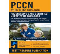 PCCN Study Guide 2025-2026: Pass the Progressive Care Certified Nurse Exam with Detailed Content Review, Test-Taking Strategies, Two Full-Length Practice Tests and Answer Explanations