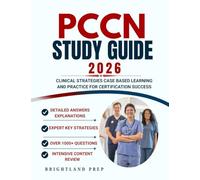 PCCN Study Guide 2026-2027: Clinical Strategies, Case-Based Learning, and Practice for Certification Success