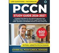 PCCN Study Guide 2026-2027: Complete Prep Book for the AACN Progressive Care Certified Nurse Exam with 10 Full-Length Practice Tests, 1500+ Questions and Detailed Answers to Pass at First Try.