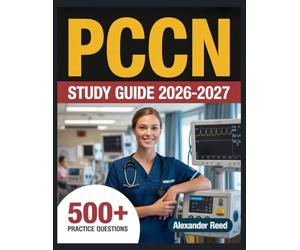 PCCN Study Guide 2026-2027: Essential Topic Review, Practice Question Collection, Answer Keys, and Thorough Explanations