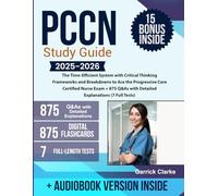 PCCN Study Guide: The Time-Efficient System with Critical Thinking Frameworks and Breakdowns to Ace the Progressive Care Certified Nurse Exam + 875 Q&As with Detailed Explanations (7 Full Tests)