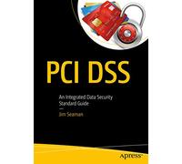 PCI DSS: An Integrated Data Security Standard Guide