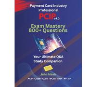 PCIP v4.0 Exam Mastery: 800+ Questions: Your Ultimate Q&A Study Companion for the Payment Card Industry Professional (PCIPv4.0) Certification (Payment ... - PCIP v4.0 (Second Edition) Exam Mastery)